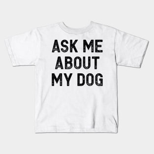 Ask Me About My Dog Kids T-Shirt